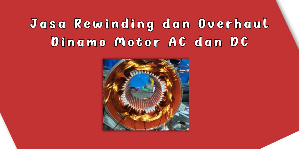 Rewinding Overhaul dinamo motor AC DC di workshop PT Hans Abhipraya Nusantara
